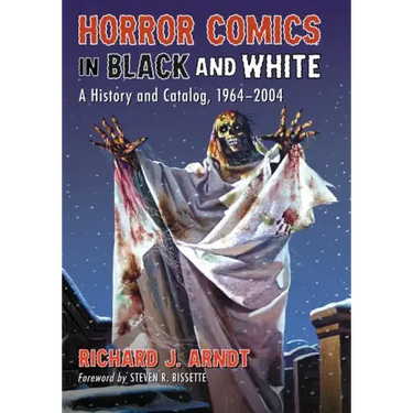 Horror Comics in Black and White: A History and Catalog, 1964-2004