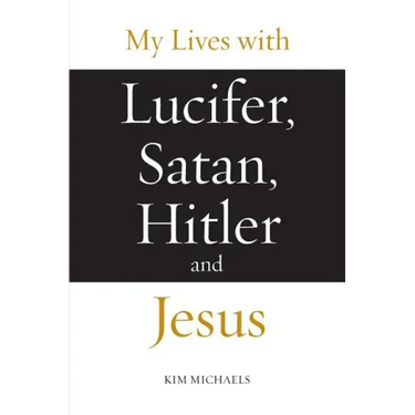 My Lives with Lucifer, Satan, Hitler and Jesus