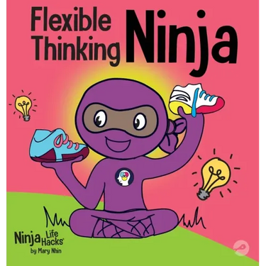 Flexible Thinking Ninja: A Children's Book About Developing Executive Functioning and Flexible Thinking Skills