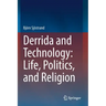 Derrida and Technology: Life, Politics, and Religion