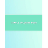 Simple Coloring Book: Dementia & Alzheimers Coloring Book Anti-Stress and memory loss colouring pad for the elderly