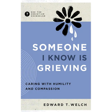 Someone I Know Is Grieving: Caring with Humility and Compassion