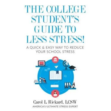 The College Student's Guide To Less Stress: A Quick & Easy Way to Reduce Your School Stress