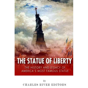 The Statue of Liberty: The History and Legacy of America's Most Famous Statue