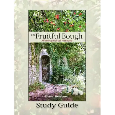 The Fruitful Bough: Affirming Biblical Manhood Study Guide