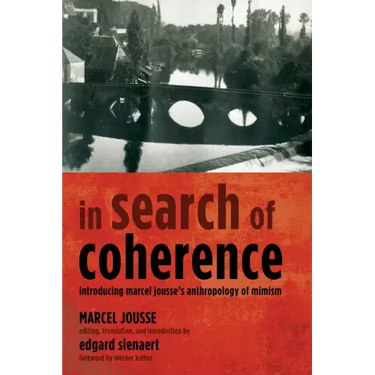 In Search of Coherence: Introducing Marcel Jousse's Anthropology of Mimism
