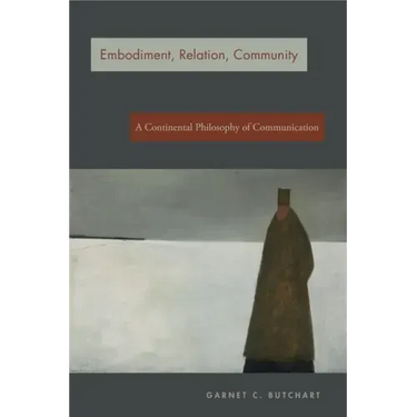 Embodiment, Relation, Community: A Continental Philosophy of Communication
