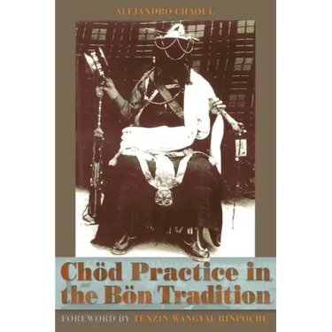 Chod Practice in the Bon Tradition: Tracing the Origins of Chod (gcod) in the Bon Tradition, a Dialogic Approach Cutting Through Sectarian Boundaries