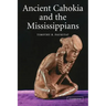 Ancient Cahokia and the Mississippians