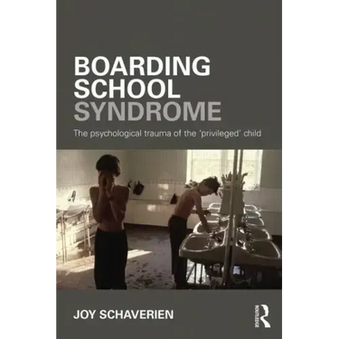 Boarding School Syndrome: The Psychological Trauma of the 'Privileged' Child