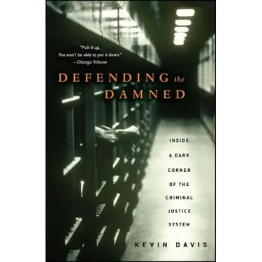 Defending the Damned: Inside a Dark Corner of the Criminal Justice System