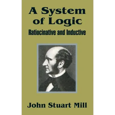 A System of Logic: Ratiocinative and Inductive