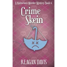 Crime Skein: A Knitorious Murder Mystery Book 6