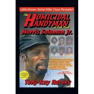 The Homicidal Handyman of Oak Park: Morris Solomon Jr.: The Sexual Crimes & Serial Murders of Morris Solomon Jr.