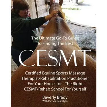 The Ultimate Go-To Guide To Finding The Best CESMT: Certified Equine Sports Massage Therapist/Rehabilitation Practitioner For Your Horse ? Or The Righ