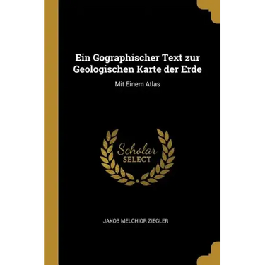 Ein Gographischer Text zur Geologischen Karte der Erde: Mit Einem Atlas
