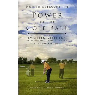 How to Overcome the Power of the Golf Ball: Approach with Perfection: Learn How to Play Your Best Golf with the Least Amount of Effort, the Lowest Inv