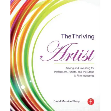 The Thriving Artist: Saving and Investing for Performers, Artists, and the Stage & Film Industries
