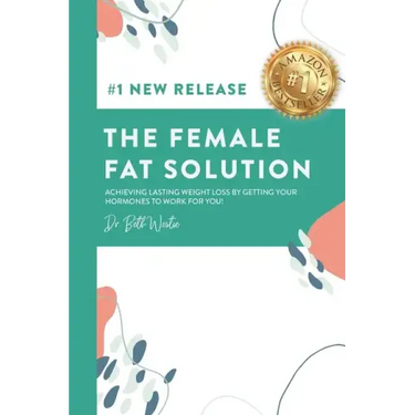 The Female Fat Solution: Achieving lasting weight loss by getting your hormones to work for you!