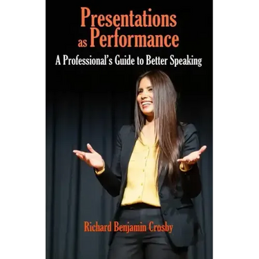 Presentations as Performance: A Professional's Guide to Better Speaking