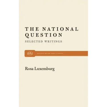 The National Question: Selected Writings by Rosa Luxemburg