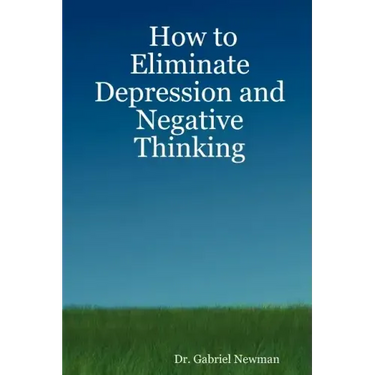 How to Eliminate Depression and Negative Thinking