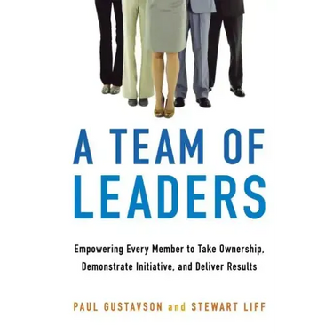 A Team of Leaders: Empowering Every Member to Take Ownership, Demonstrate Initiative, and Deliver Results