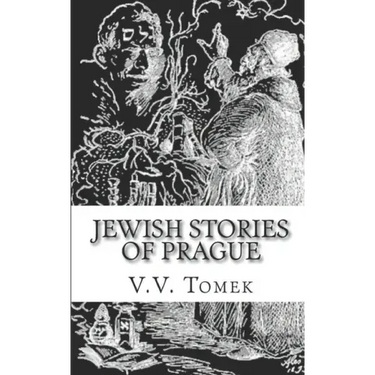 Jewish Stories of Prague: Jewish Prague in History and Legend