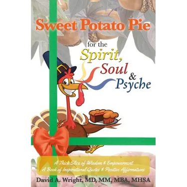 Sweet Potato Pie for the Spirit, Soul & Psyche: A Thick Slice of Wisdom and Empowerment A Book of Inspirational Quotes and Positive Affirmations