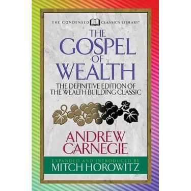 The Gospel of Wealth (Condensed Classics): The Definitive Edition of the Wealth-Building Classic