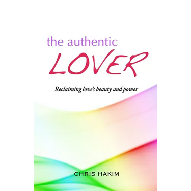 The Authentic Lover: Reclaiming love's beauty and power