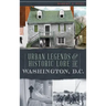 Urban Legends & Historic Lore of Washington, D.C.
