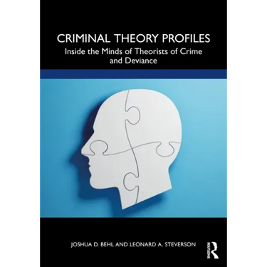 Criminal Theory Profiles: Inside the Minds of Theorists of Crime and Deviance