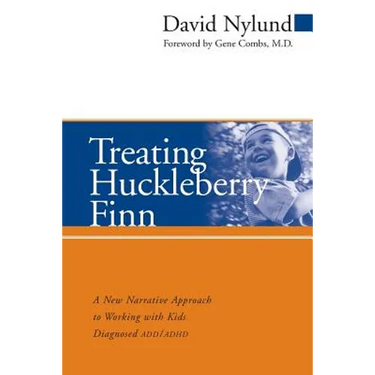 Treating Huckleberry Finn: A New Narrative Approach to Working with Kids Diagnosed ADD/ADHD