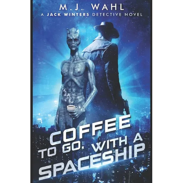 Coffee To Go, With a Spaceship: A Jack Winters Novel