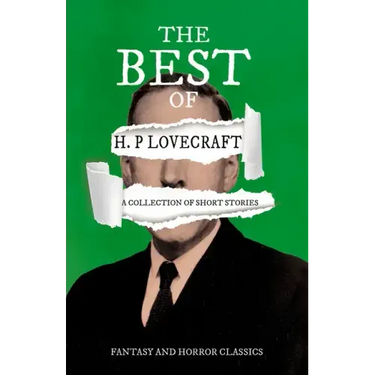 The Best of H. P. Lovecraft - A Collection of Short Stories (Fantasy and Horror Classics);With a Dedication by George Henry Weiss