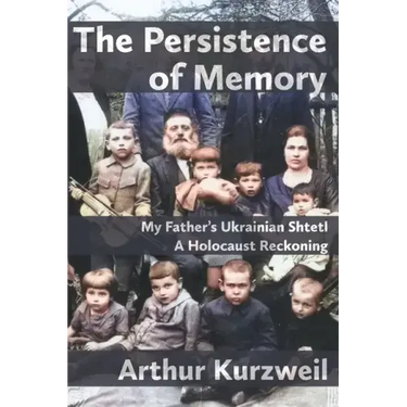 The Persistence of Memory: My Father's Ukrainian Shtetl - A Holocaust Reckoning