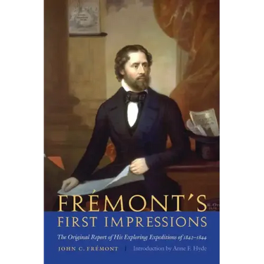 Frémont's First Impressions: The Original Report of His Exploring Expeditions of 1842-1844