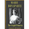 Maria Bonaparte. The Frigid Princess: History of the relationship between Sigmund Freud and Maria Bonaparte, niece granddaughter of Napoleon, who appr