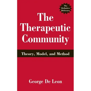 The Therapeutic Community: Theory, Model, and Method