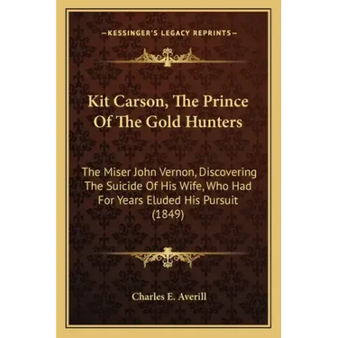 Kit Carson, The Prince Of The Gold Hunters: The Miser John Vernon, Discovering The Suicide Of His Wife, Who Had For Years Eluded His Pursuit (1849)