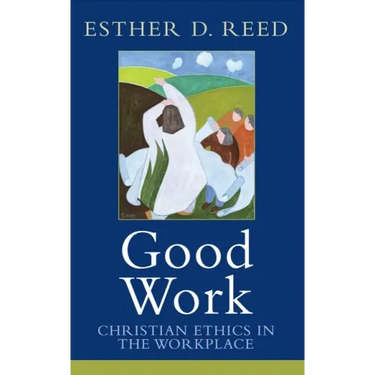 Good Work: Christian Ethics in the Workplace