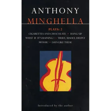 Minghella Plays: 2: Cigarettes & Chocolate; Hang-Up; What If It's Raining?; Truly Madly Deeply; Mosaic; Days Like These!