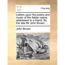 Letters Upon the Poetry and Music of the Italian Opera; Addressed to a Friend. by the Late MR John Brown, ...