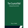 The Crystal Ball; A Mystery Story for Girls