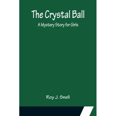 The Crystal Ball; A Mystery Story for Girls
