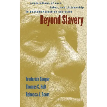 Beyond Slavery: Explorations of Race, Labor, and Citizenship in Postemancipation Societies