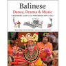Balinese Dance, Drama & Music: A Beginner's Guide to the Performing Arts of Bali (Bonus Online Content)