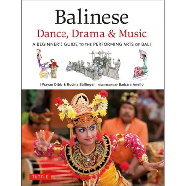 Balinese Dance, Drama & Music: A Beginner's Guide to the Performing Arts of Bali (Bonus Online Content)