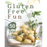 Gluten Free Fun: 50 Great Gluten Free Recipes for Kids & Teens + 1 specialty drink + 5 g.f. desserts!